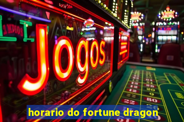 horario do fortune dragon